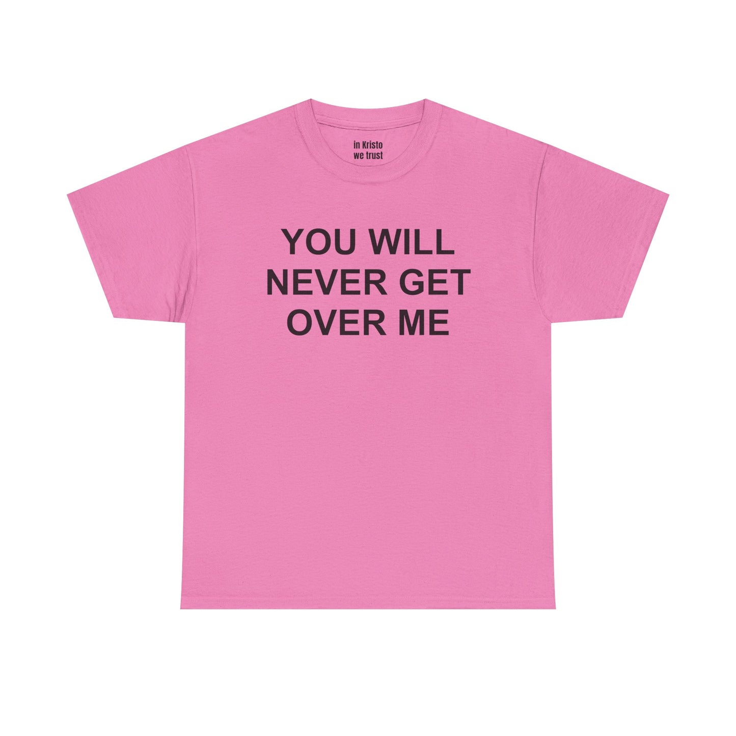 "YOU WILL NEVER GET OVER ME" Unisex Heavy Cotton Tee