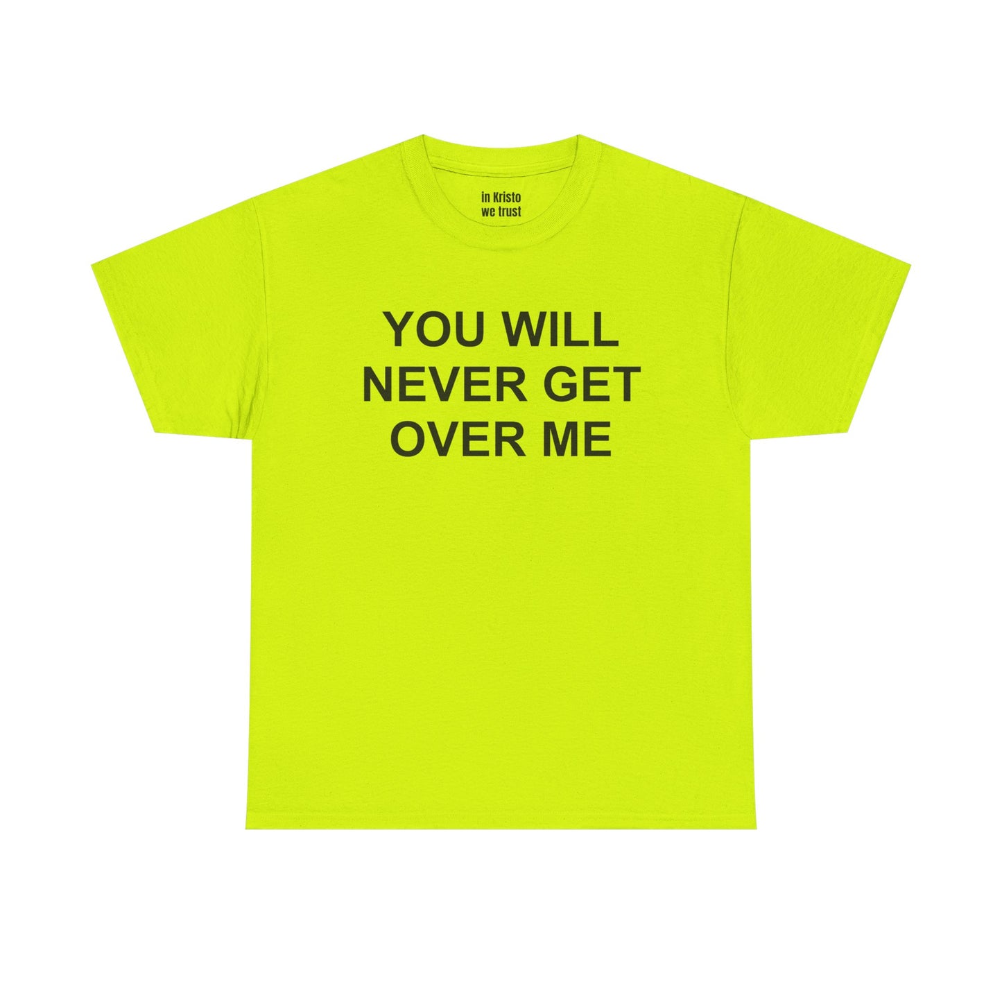 "YOU WILL NEVER GET OVER ME" Unisex Heavy Cotton Tee
