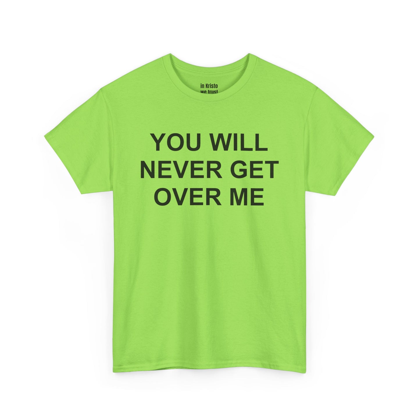 "YOU WILL NEVER GET OVER ME" Unisex Heavy Cotton Tee