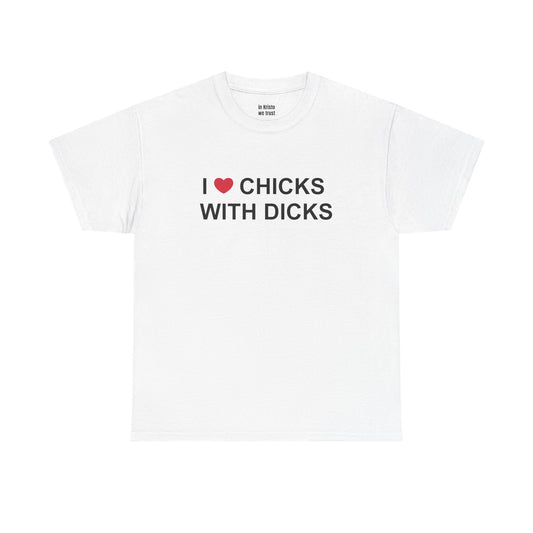 "I ❤️ CHICKS WITH DICKS" Unisex Heavy Cotton Tee