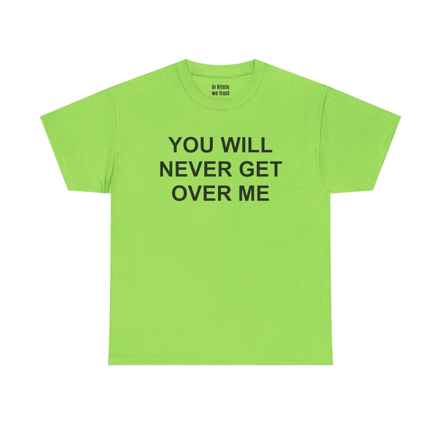 "YOU WILL NEVER GET OVER ME" Unisex Heavy Cotton Tee