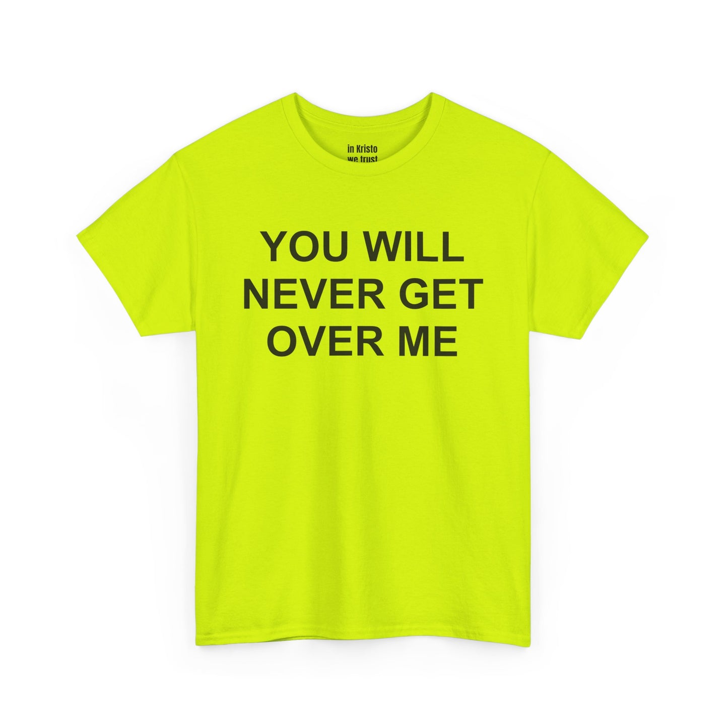 "YOU WILL NEVER GET OVER ME" Unisex Heavy Cotton Tee